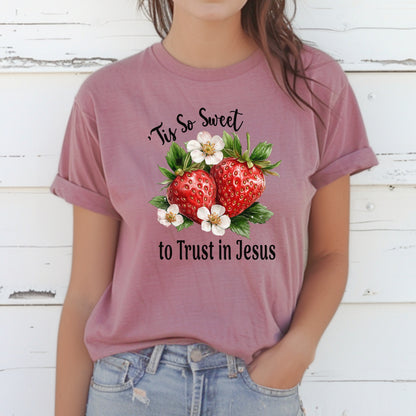 Strawberry Theme Tee, Sweet to Trust in Jesus T-Shirt, Comfortable Christian Top, Casual Women's Shirt, Relaxed Fit, Religious Graphic Tee