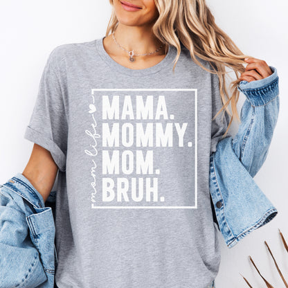 Mama. Mommy. Mom. Bruh. T-Shirt | Funny Mom Graphic Tee