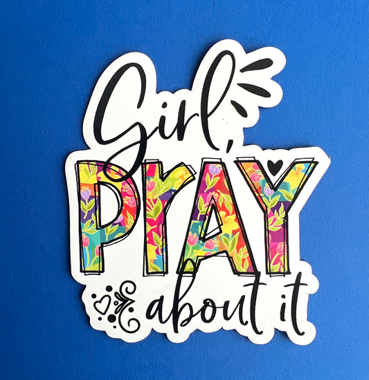 Girl Pray About It  3" MAGNET