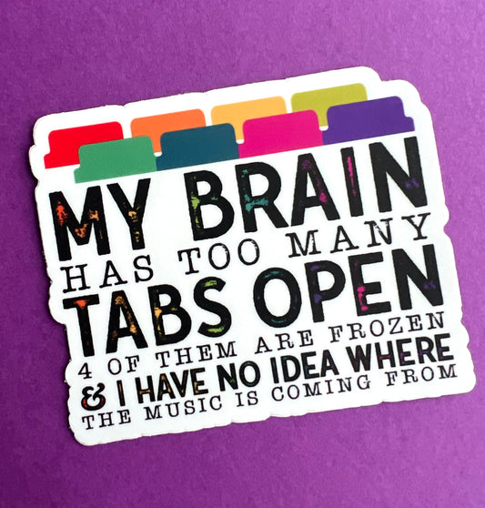 My Brain Has Too Many Tabs Open Vinyl Sticker 3"